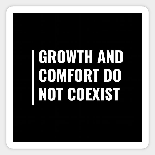 Comfort and Growth Do Not Coexist Magnet by kamodan